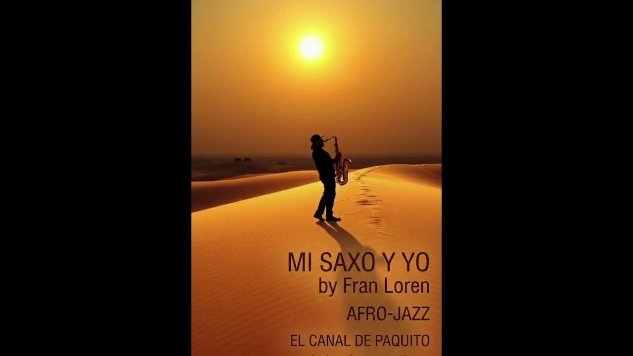 MI SAXO Y YO. by Fran Loren. AFRO-JAZZ. EL CANAL DE PAQUITO. Artista independiente.