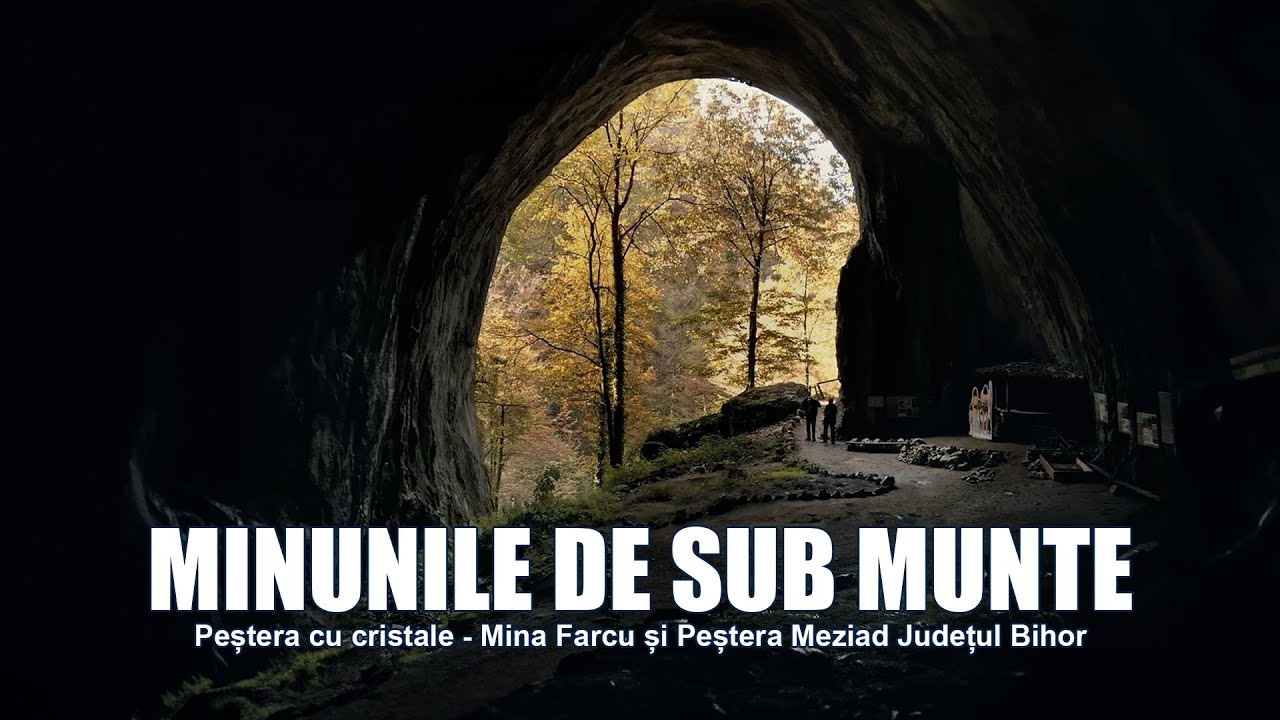 Minunile de sub Munte - Peșterea cu cristale - Mina Farcu și Peştera Meziad