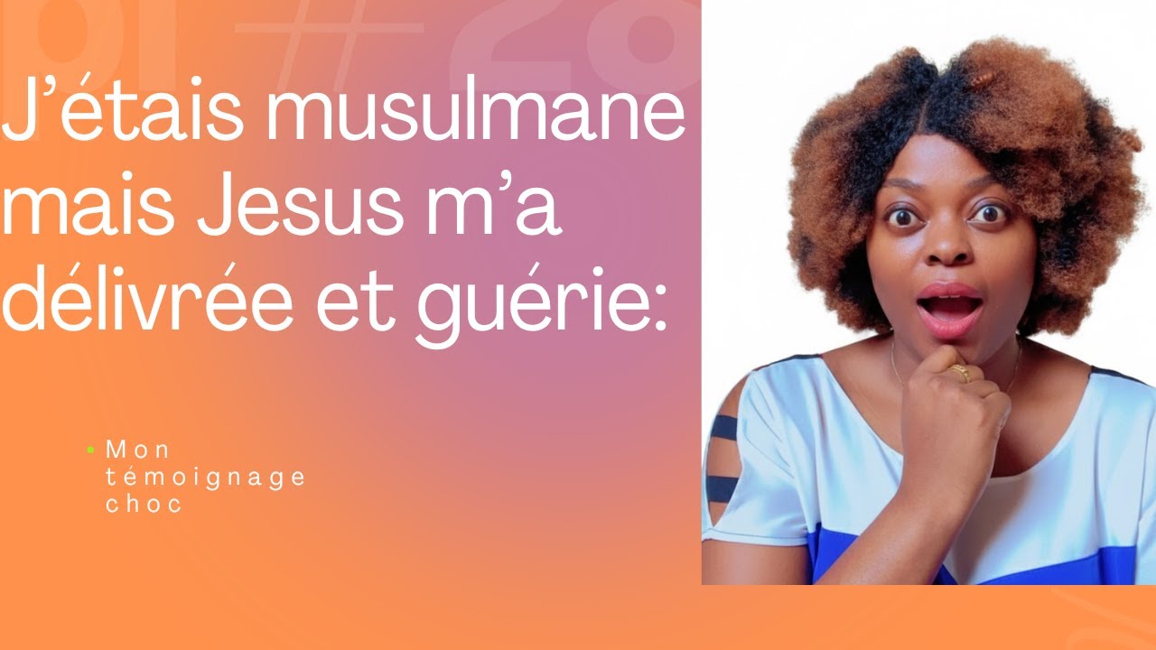 J ETAIS MUSULMANE MAIS JESUS M A RESTAUREE ET GUERIE: MON TEMOIGNAGE CHOC