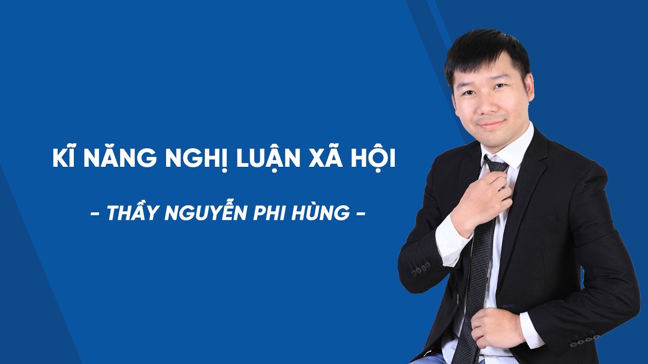 Kĩ năng làm câu nghị luận xã hội - Ôn thi vào 10 - Thầy Nguyễn Phi Hùng - HOCMAI