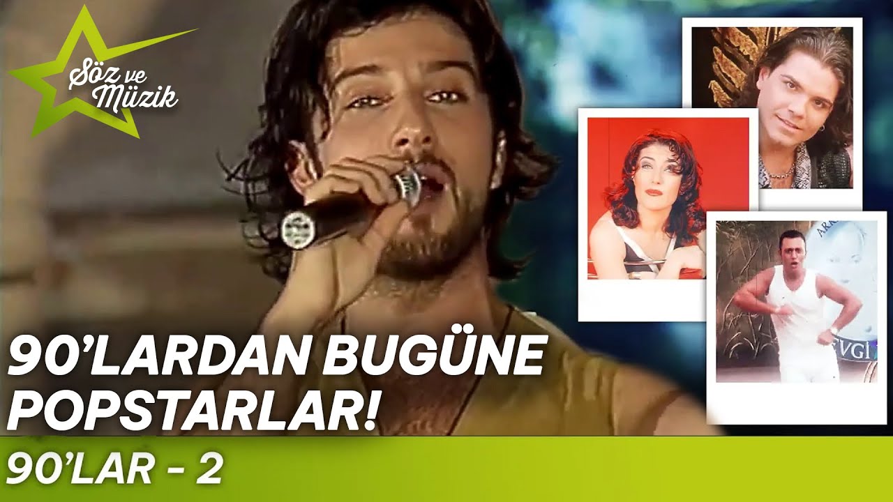 90'lardan Bug&uuml;ne Popstarlar - 90'lar - 2 | S&ouml;z ve M&uuml;zik