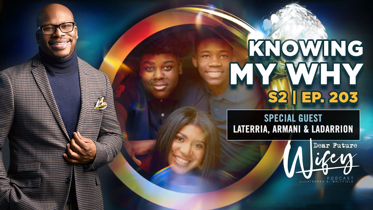 Dear Future Wifey S2, E203: Knowing My Why (LaTerria, Armani, & LaDarrion)