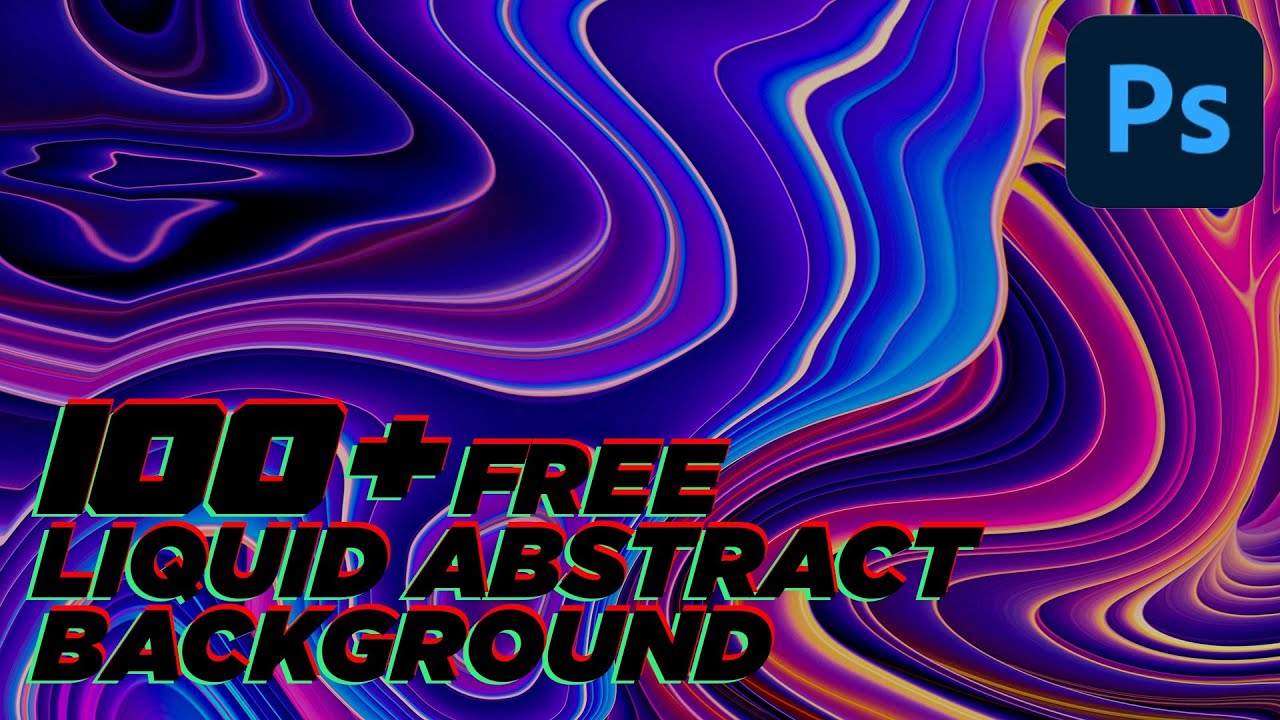 100+ FREE & 4 WAYS TO MAKE ABSTRACT LIQUID BACKGROUND IN PHOTOSHOP