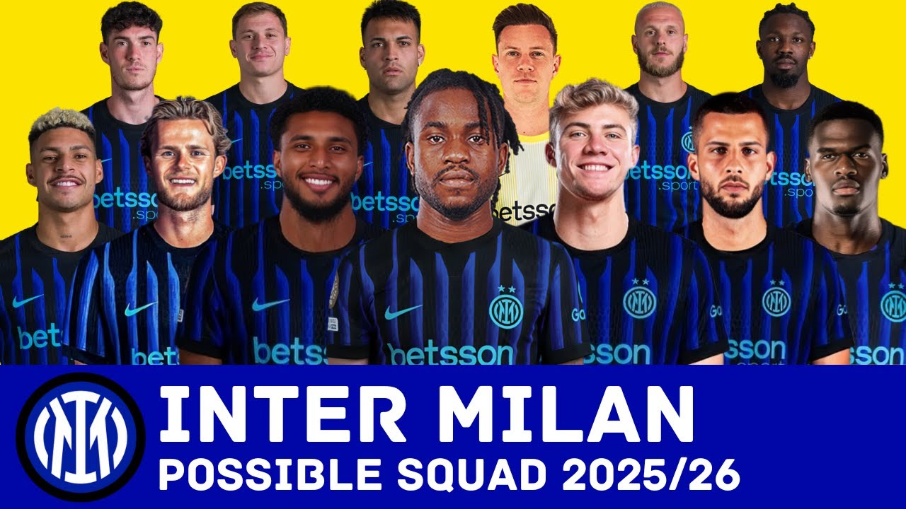 INTER MILAN POSSIBLE SQUAD FOR SEASON 2025/26 WITH CURRENT TRANSFER RUMOURS & NEW SIGNINGS