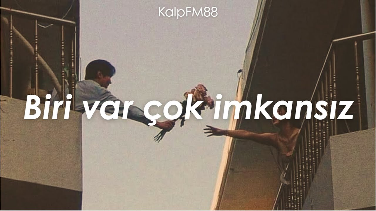 Biri var çok imkansız - KalpFM88 | Duygusal Aşk Şarkısı