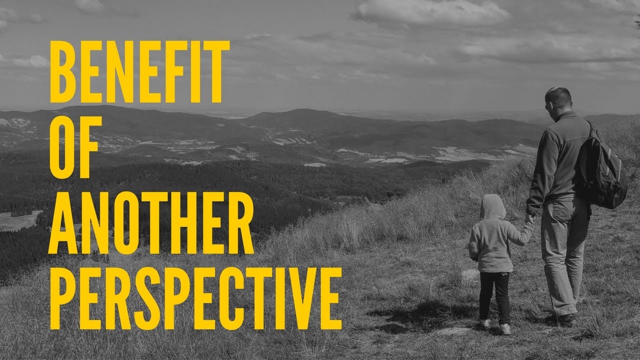Benefit of Another Perspective