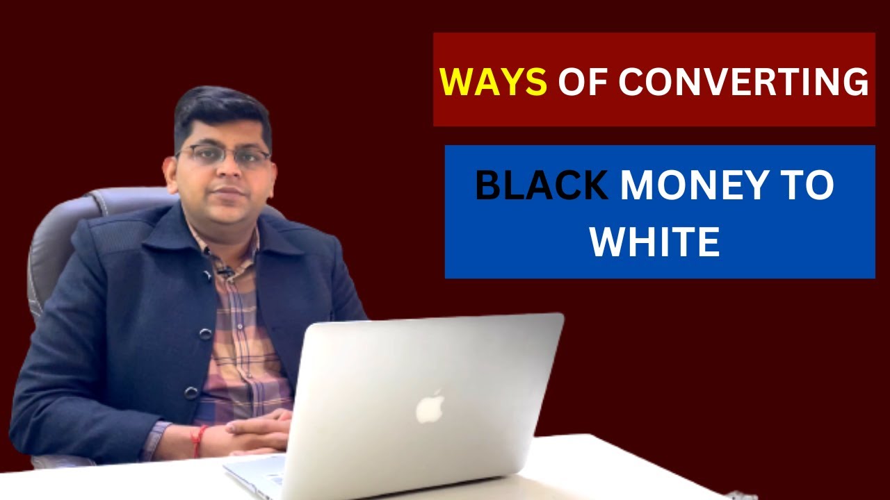Ways of converting Black money to white .