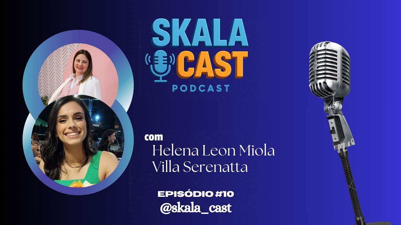 SKALA CAST | Episódio 10 com Helena Leon Miola (Villa Serenatta)