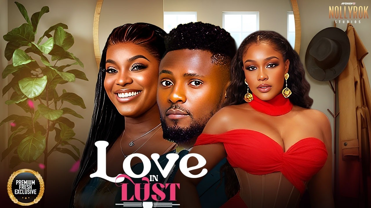 LOVE IN LUST (MAURICE SAM UCHE MONTANA MIWA OLORUNFEMI) - Nigerian Movies 2026 latest full movies