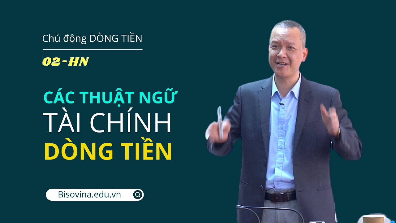Quản trị doanh nghiệp - Chủ động dòng tiền - Bài 02: Thuật ngữ tài chính dòng tiền | Vũ Long