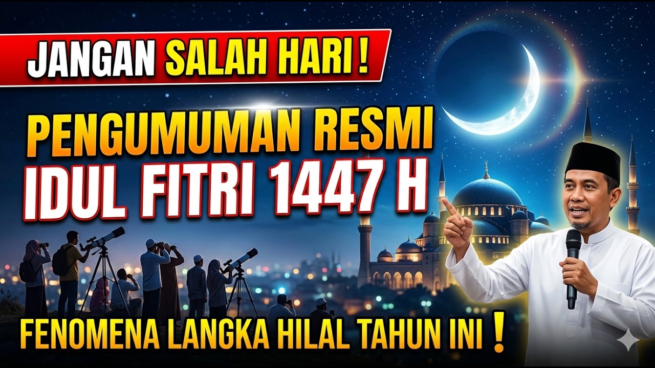 JANGAN SALAH HARI! Pengumuman Resmi Idul Fitri 1447 H & Fenomena Langka Hilal Tahun Ini!