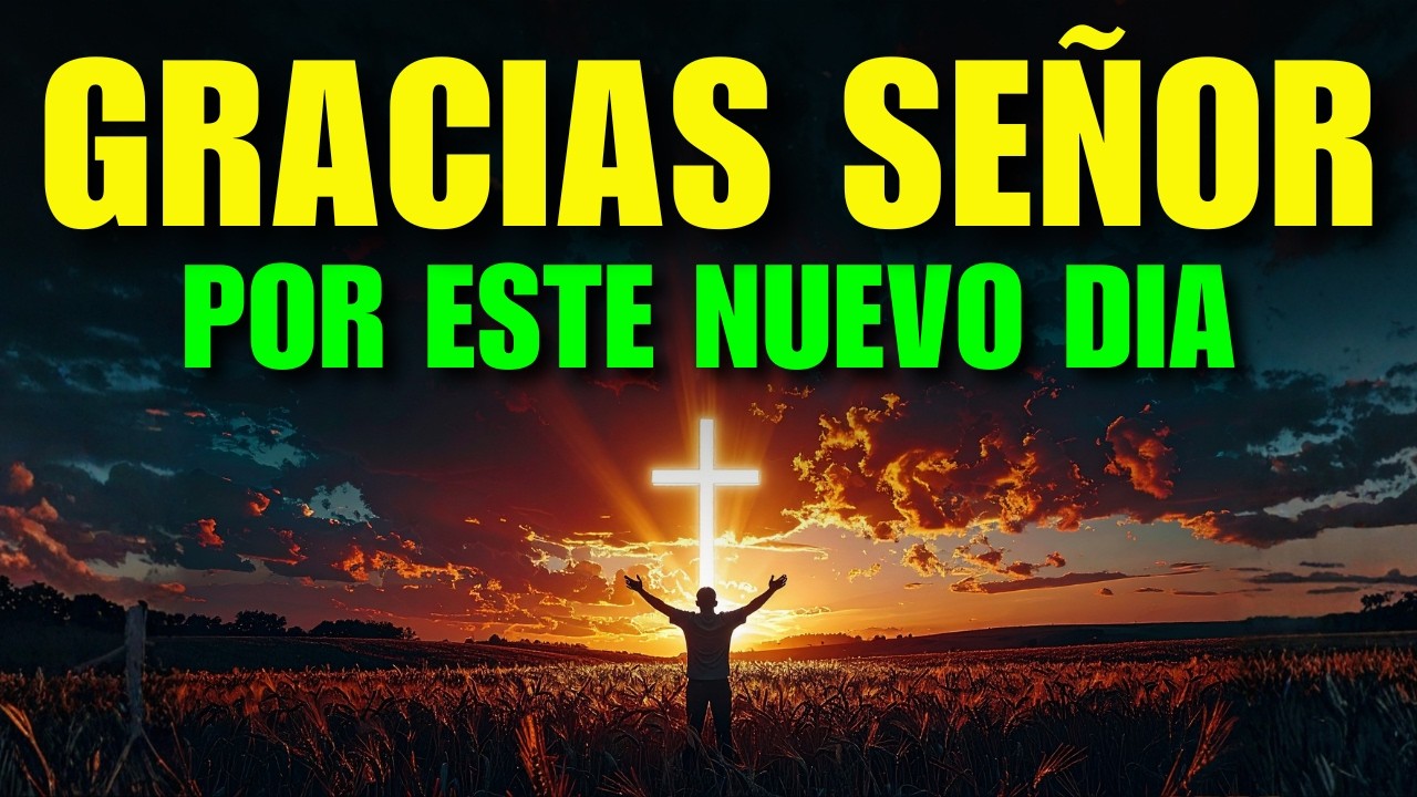 DALE GRACIAS A DIOS HOY 🙏 | Esta Oración de la Mañana Cambiará Tu Día.