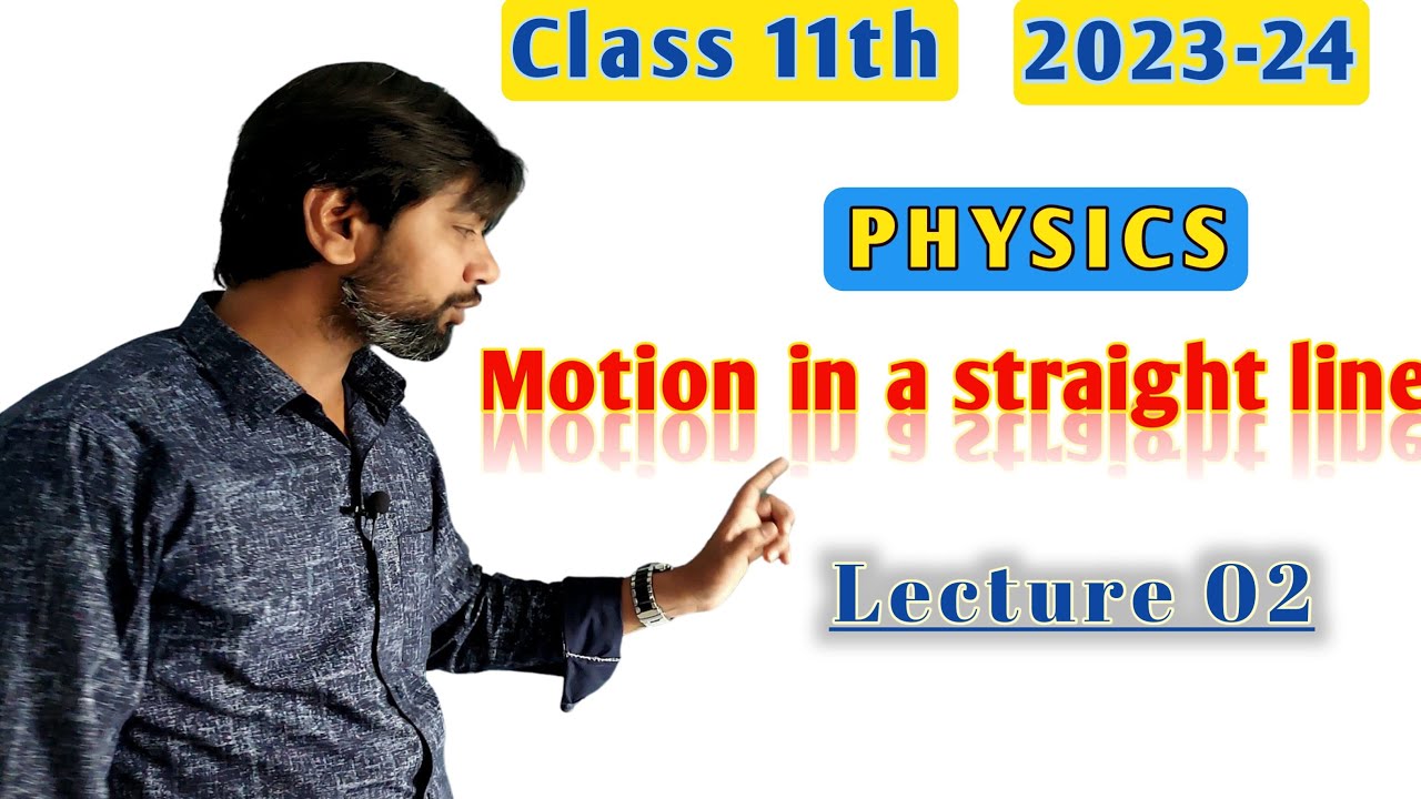 Class 11th | Physics | Motion in a straight line | Lecture 02