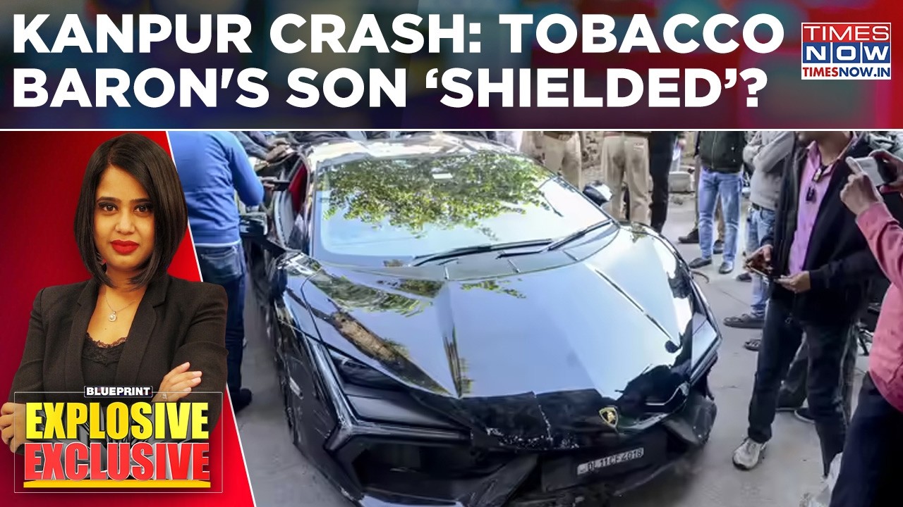 Kanpur Lamborghini Crash: Shivam Mishra Still Free | Tobacco Baron's Son &lsquo;Shielded&rsquo;? | Blueprint