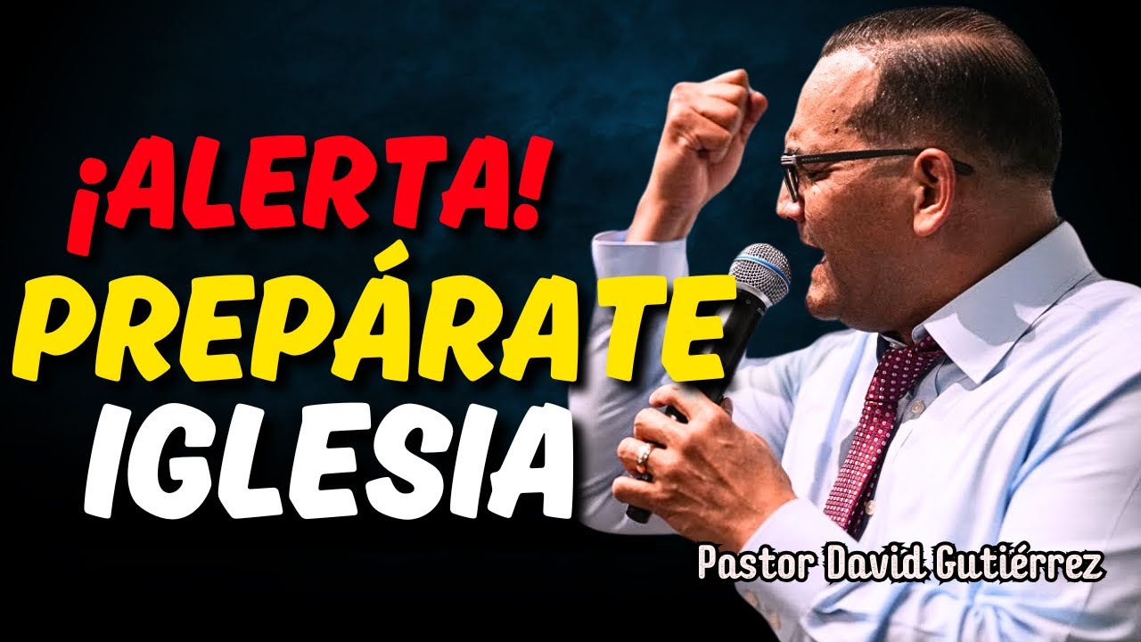 Alerta! Prepárate Iglesia - Pastor David Gutiérrez