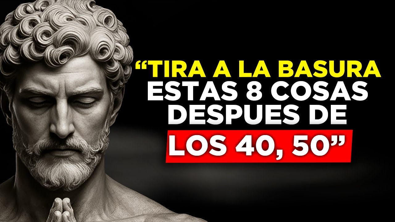 QUITA estas 8 Cosas de tu VIDA para SER FELIZ Después de los 40, 50... - 8 Lecciones de Estoicismo