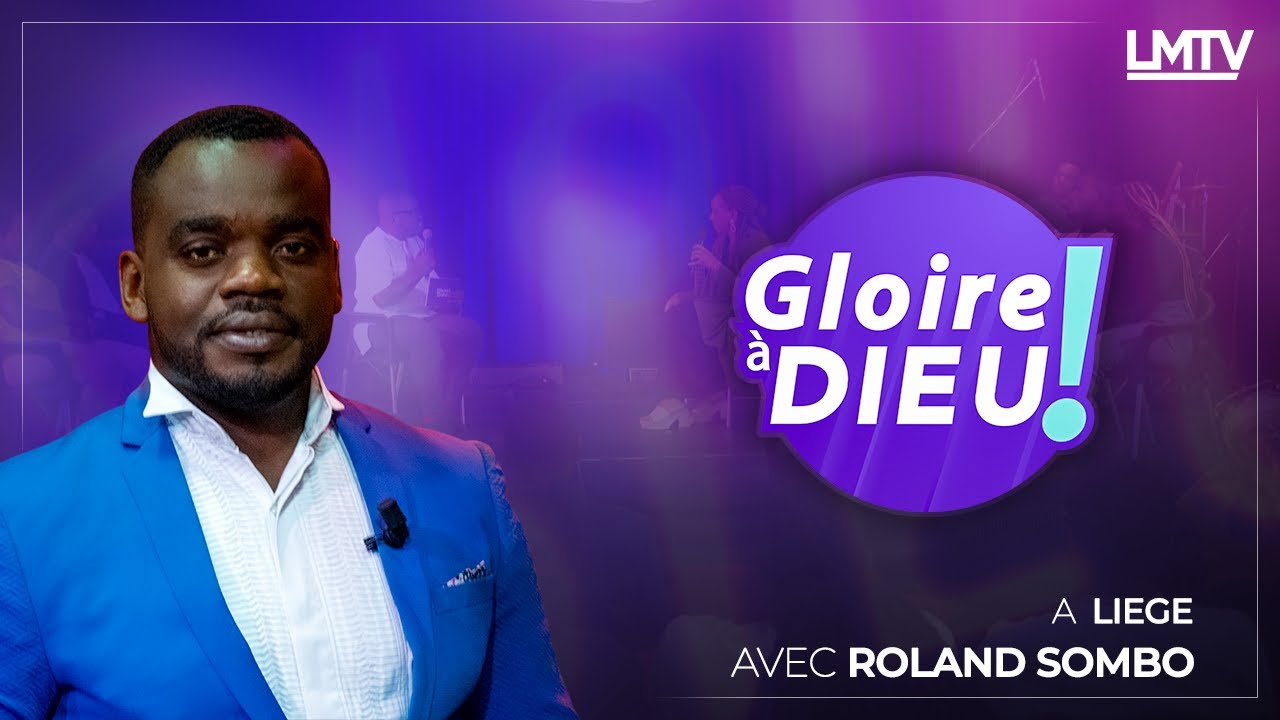 GLOIRE A DIEU EN DIRECT DE LIÈGE AVEC ROLAND SOMBO