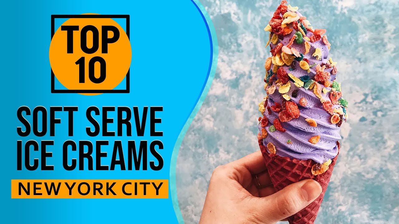 Top 10 Best Soft Serve Ice Creams in New York City