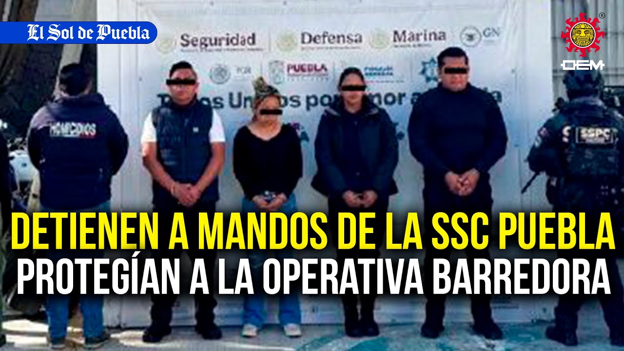 Detienen a mandos de la SSC Puebla, habr&iacute;an mat*do a polic&iacute;as y proteg&iacute;an a la Operativa Barredora