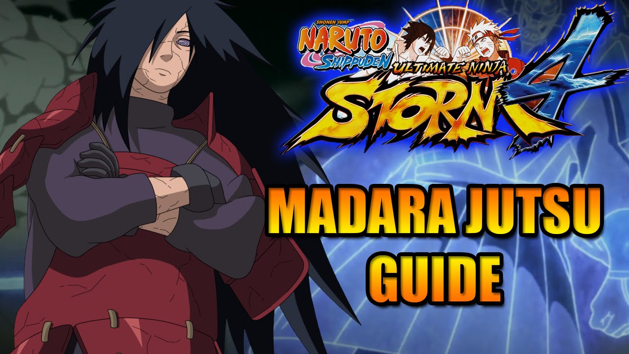 NARUTO STORM 4: MADARA JUTSU GUIDE