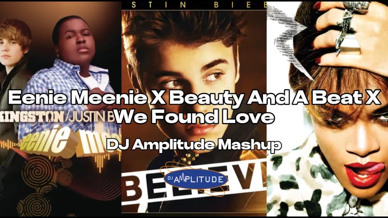 Eenie Meenie X Beauty And A Beat X We Found Love [Amplitude Mashup]