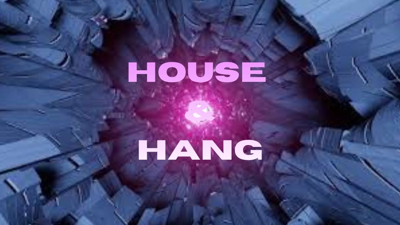 HOUSE & HANG