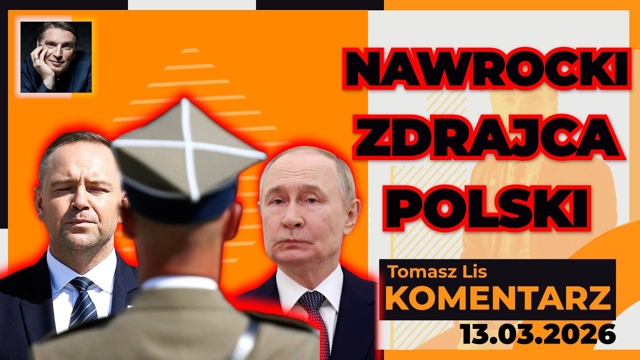 NAWROCKI - zdrajca Polski | TOMASZ LIS KOMENTARZ 13.03.2026