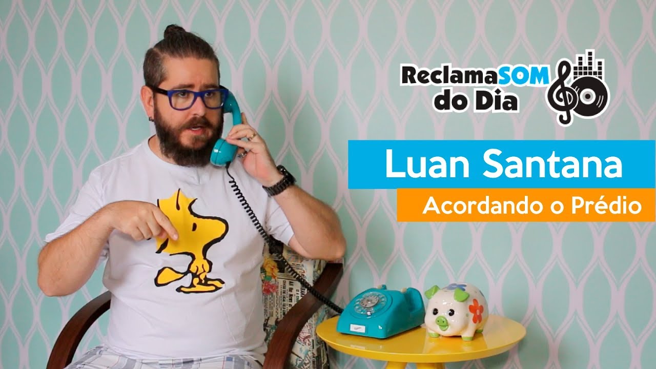 ReclamaSOM do Dia: Luan Santana - Acordando o Prédio