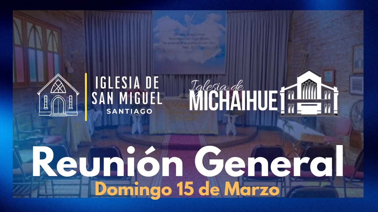 Reunión General IGLESIA DE SAN MIGUEL- Domingo 15 de Marzo
