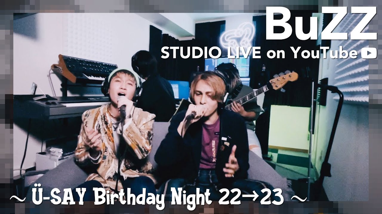 BuZZ / STUDIO LIVE on YouTube ～Ü-SAY Birthday Night 22→23～