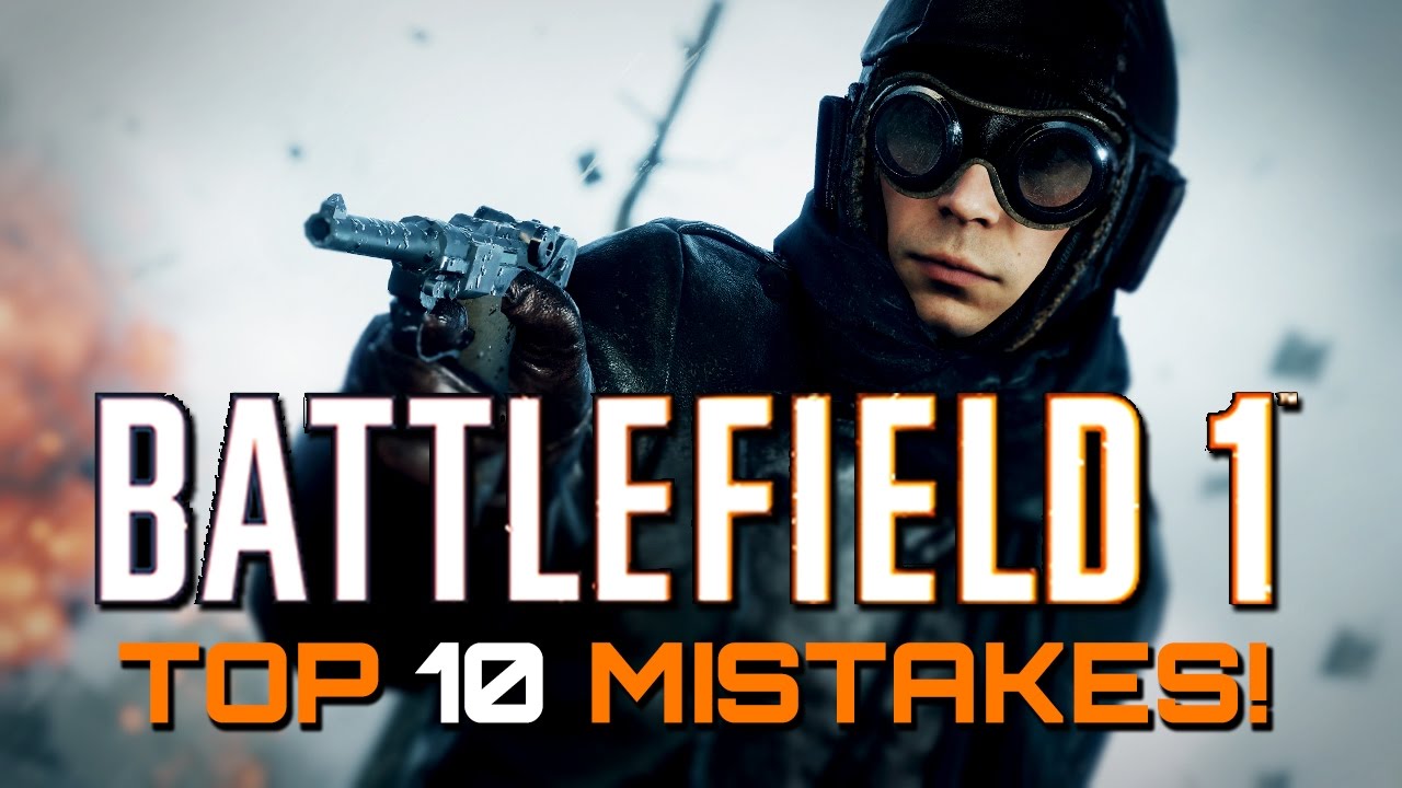 Battlefield 1: Top 10 Mistakes Players Make