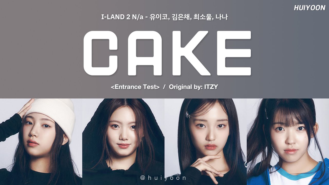 [LYRICS/가사] I-LAND2 N/a - CAKE (Original by: ITZY) • huiyoon