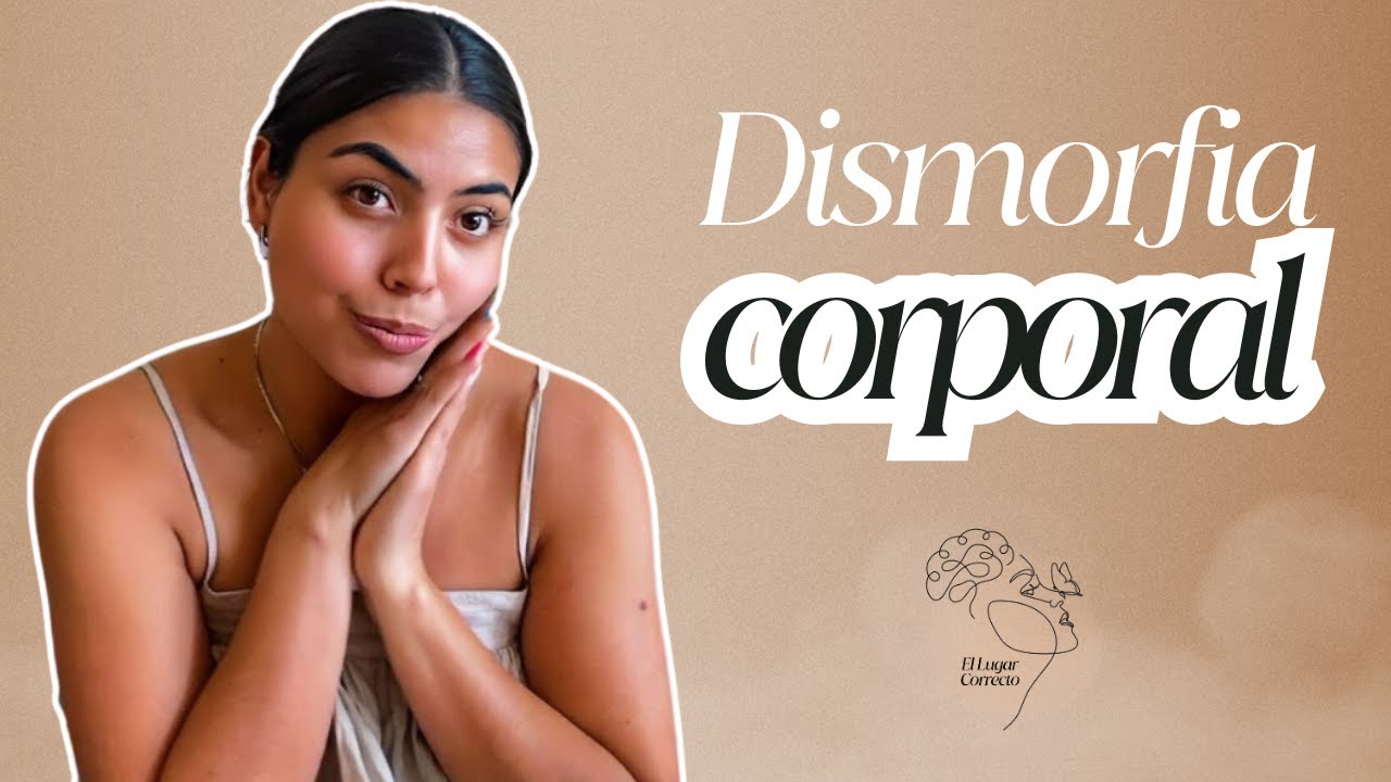 ¿Por Qué Nos Obsesionamos con Cambiar Nuestros Cuerpos? Explorando la Dismorfia Corporal