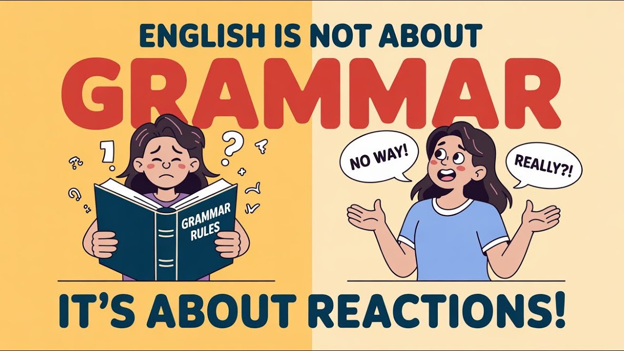 English Is NOT About Grammar (It’s About Reactions!)