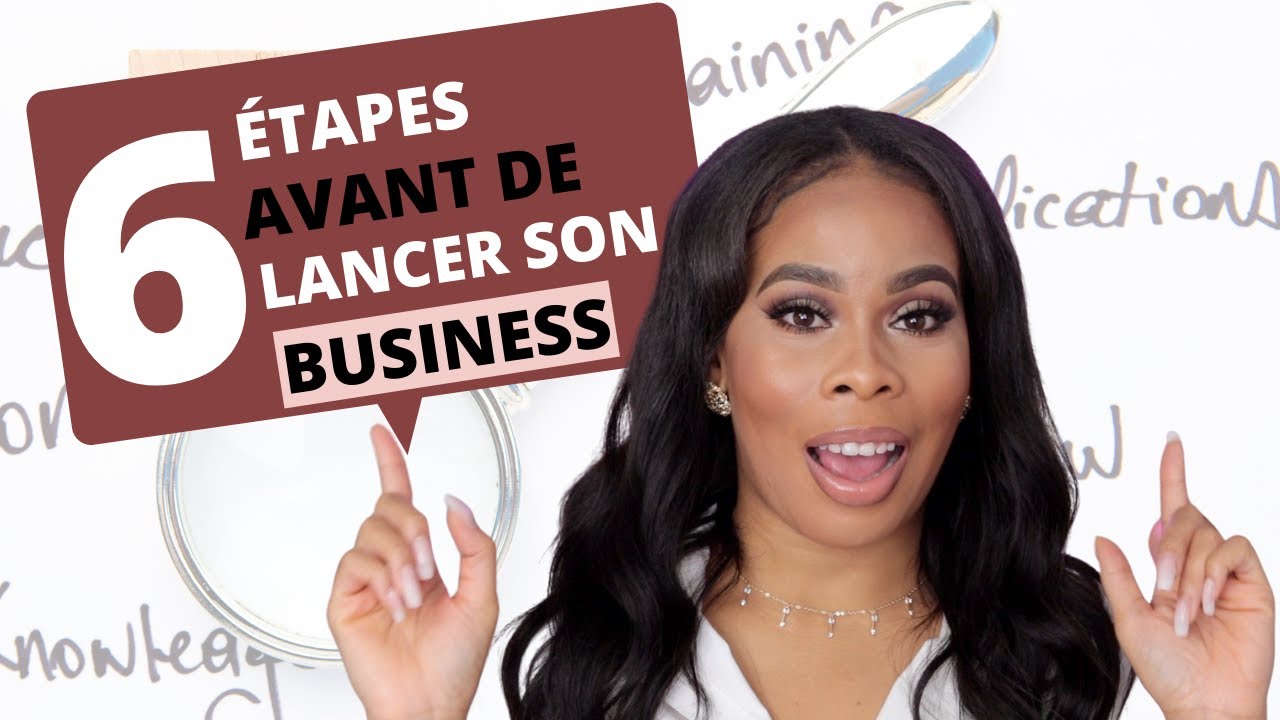 ENTREPRENEURIAT | |  6 étapes clés avant de lancer son Business