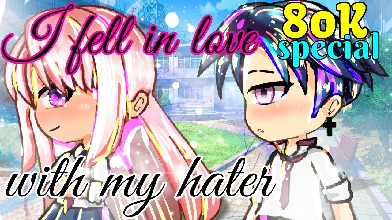 I FELL IN LOVE WITH MY HATER- GACHA LIFE MINI MOVIE 80K Special