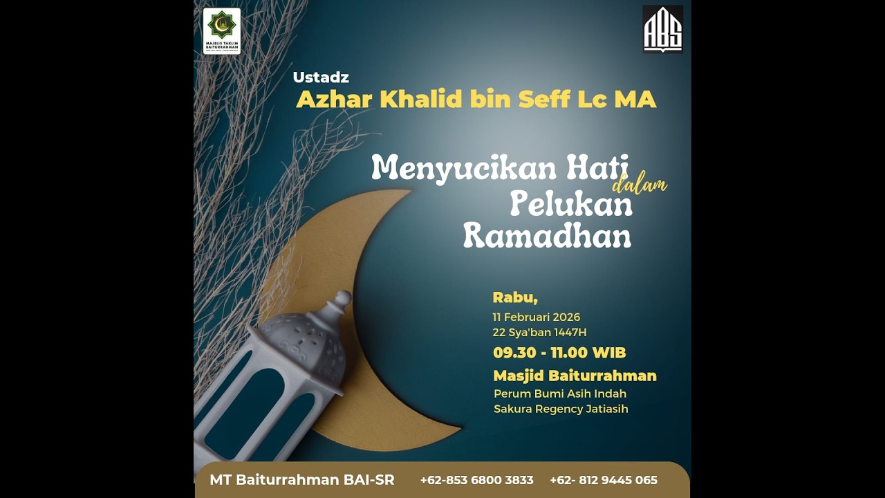 Ustadz Azhar Khalid bin Seff, Lc.MA   ||  Menyucikan Hati dalam Pelukan Ramadhan