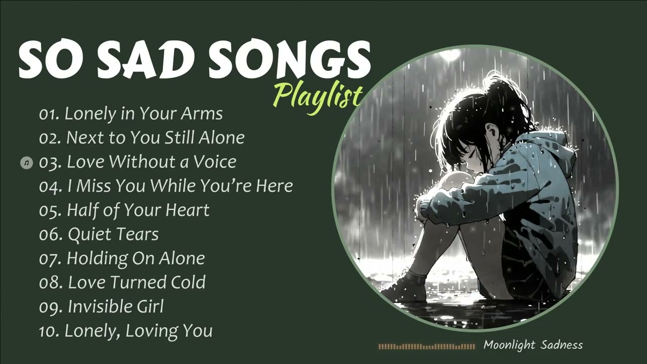So Sad Songs Playlist 2026 - Lonely, Loving You - Love Without a Voice - Sad Song will make you cry😭
