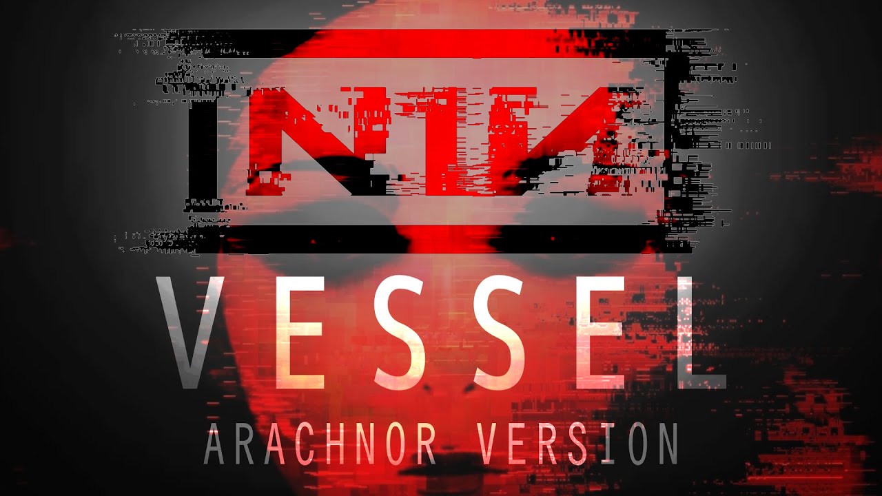Nine Inch Nails - Vessel [Arachnor Version]