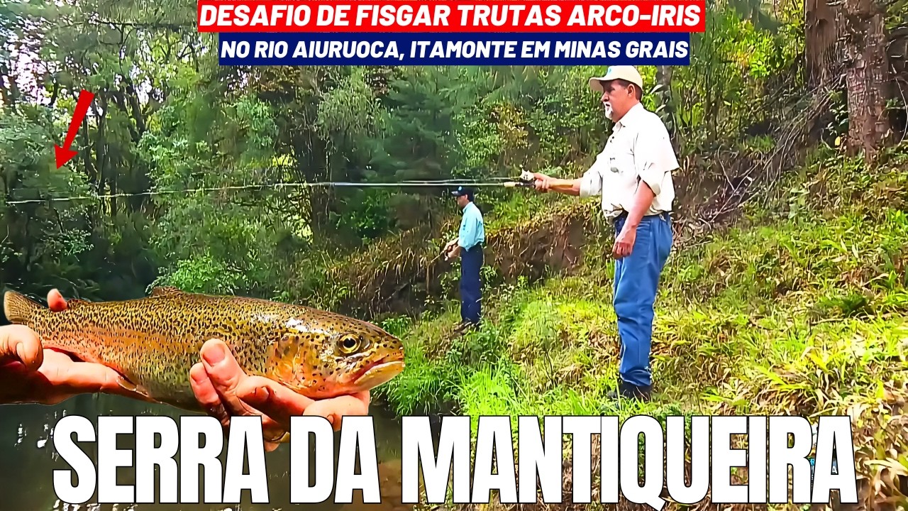 PESCARIA DE TRUTAS FAMINTAS EM MEIO A NATUREZA EXUBERANTE DA SERRA DA MANTIQUEIRA