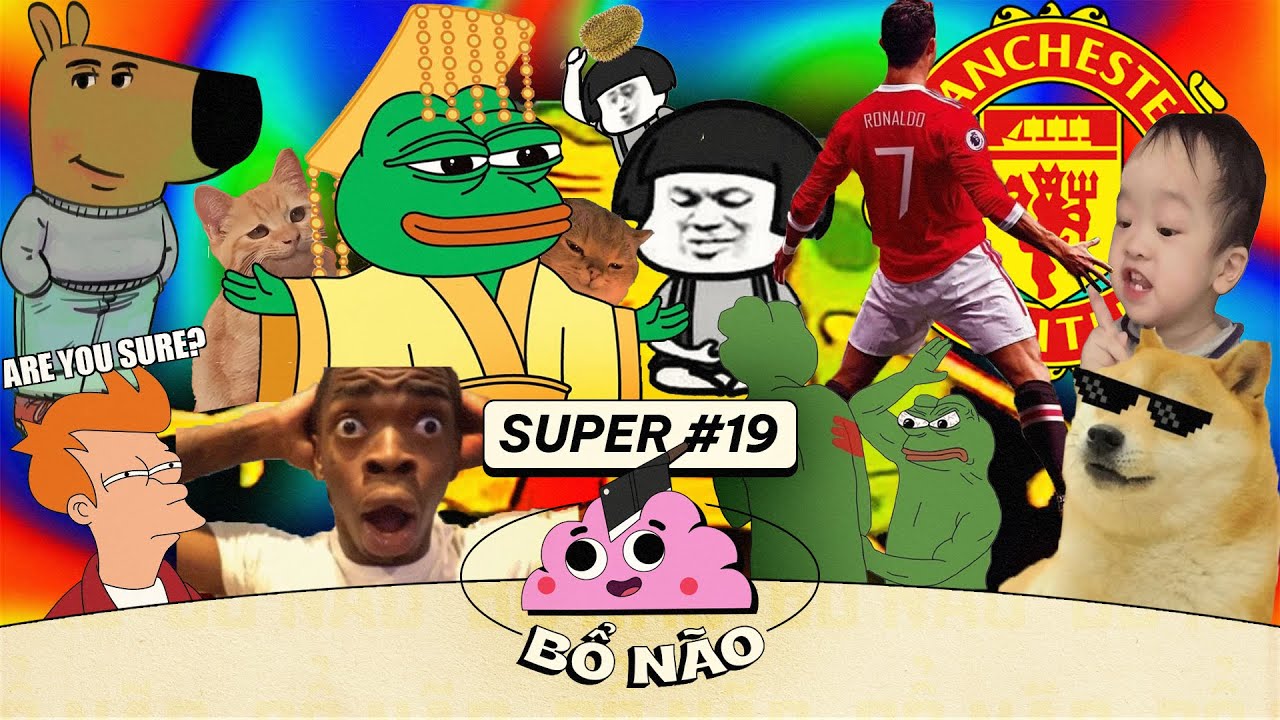 SUPER BỔ NÃO #19