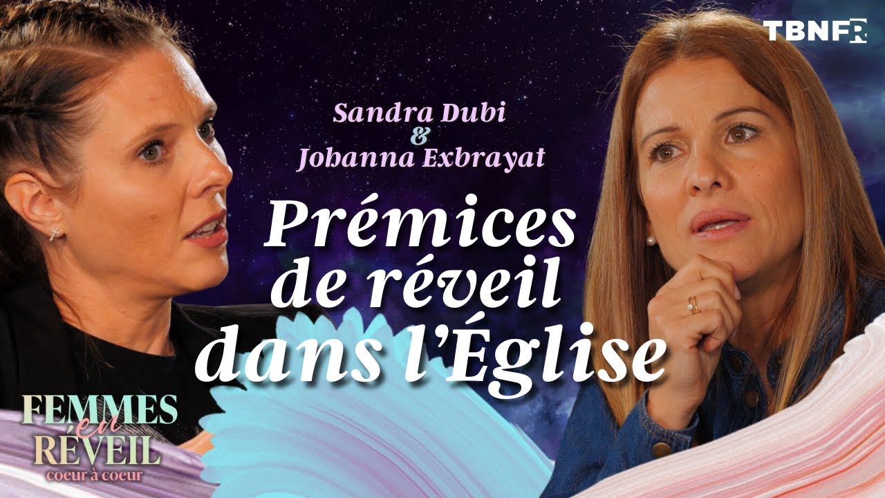 Sandra Dubi et Johanna Exbrayat : Les prémices du réveil dans ton église | Femmes en réveil | TBN FR