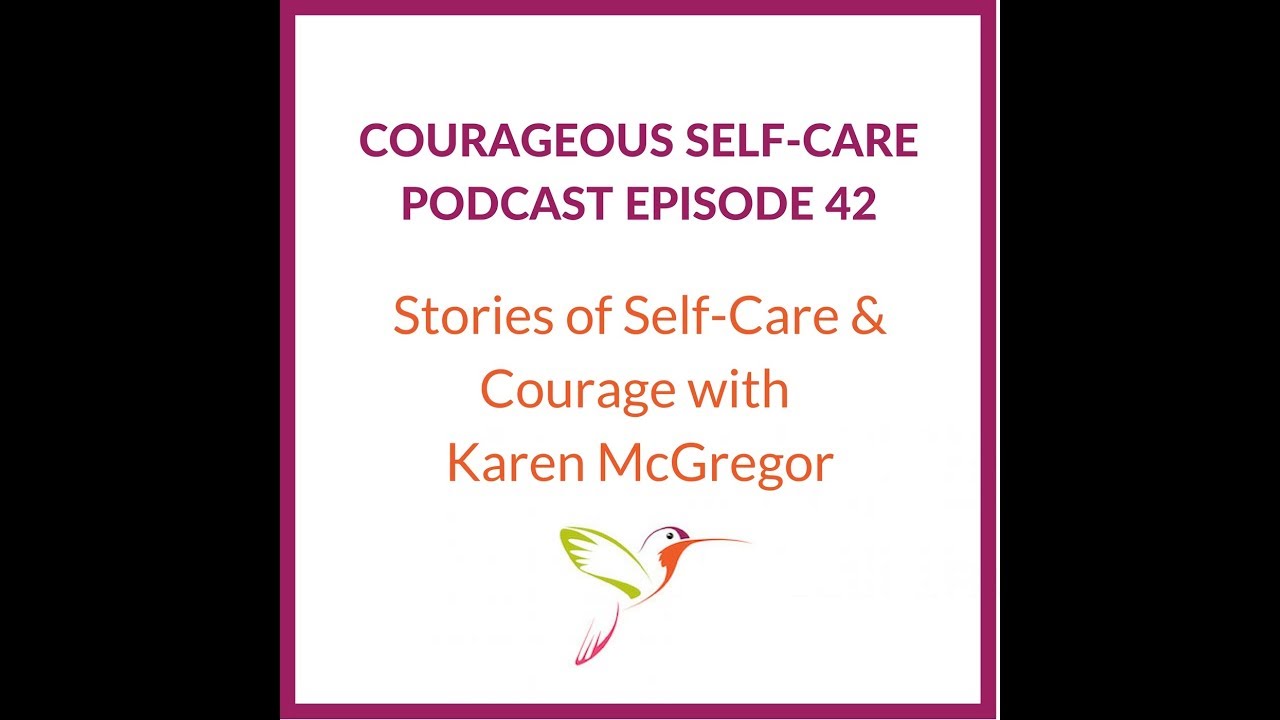 Stories of Self-Care & Courage with Karen McGregor