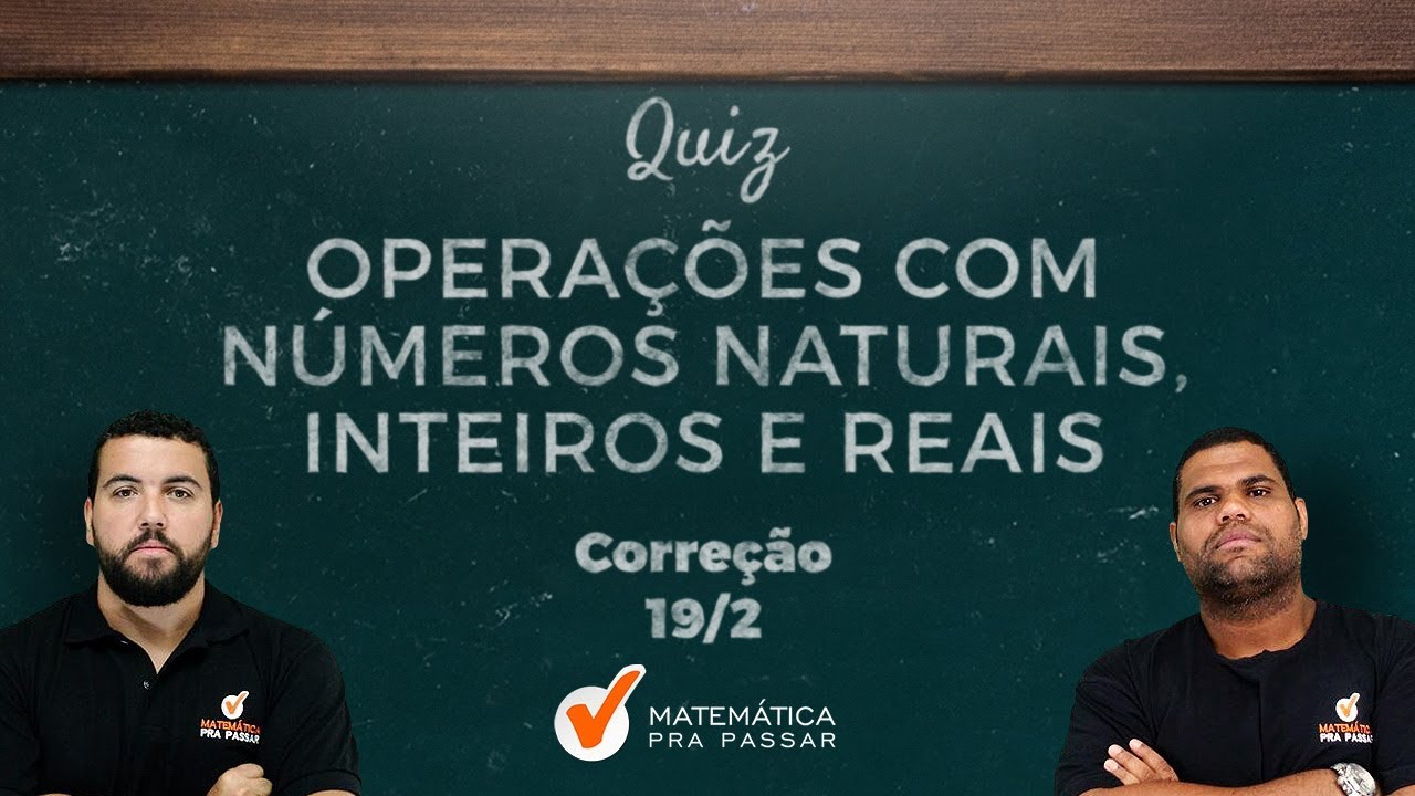 MATEMÁTICA E RACIOCÍNIO LÓGICO PARA PM CE : QUIZ DE OPERAÇÕES COM NÚMEROS NATURAIS,INTEIROS E REAIS