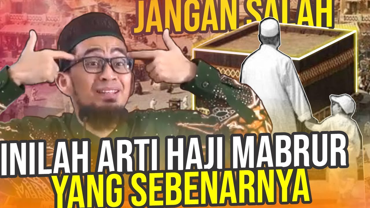 Banyak yang SALAH PAHAM Inilah Arti HAJI MABRUR yang Sebenarnya – Ustadz Adi Hidayat LC MA
