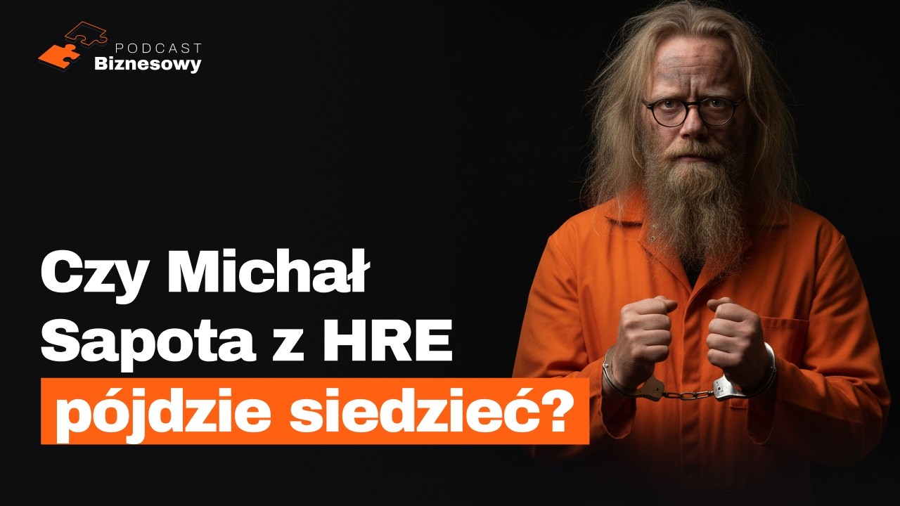 Dlaczego prezes HRE Investments, Michał Sapota trafił do aresztu?! [PODCAST BIZNESOWY #89]