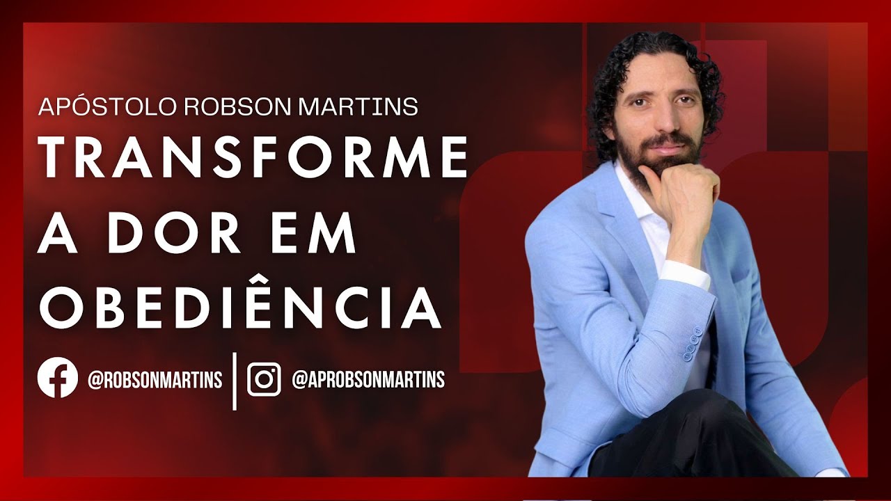Transformando a dor em obediência - Robson Martins