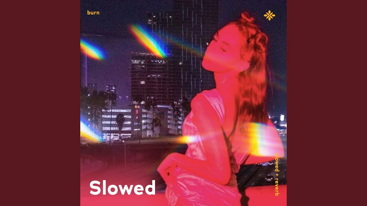 burn - slowed + reverb