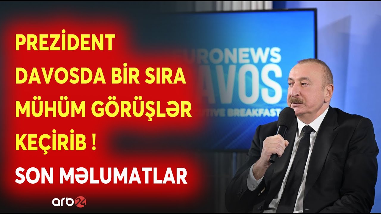 SON DƏQİQƏ! Prezident İlham Əliyev Davosda mühüm görüşlər keçirib: SON MƏLUMATLAR - CANLI