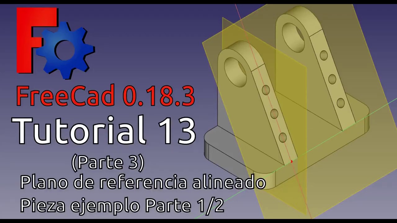 FreeCAD-0.18 Tutorial#13 (Parte 3/3) Plano de referencia alineado Pieza de ejemplo (Parte-1/2)